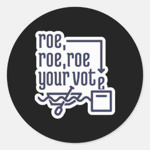 Roe Roe Roe Your Vote 2 2 Classic Round Sticker