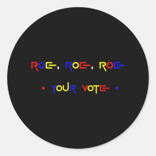 Roe Roe Roe Your Vote 2 Classic Round Sticker