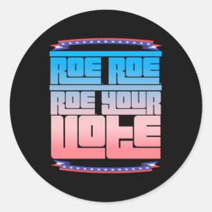 Roe Roe Roe Your Vote 2 Classic Round Sticker