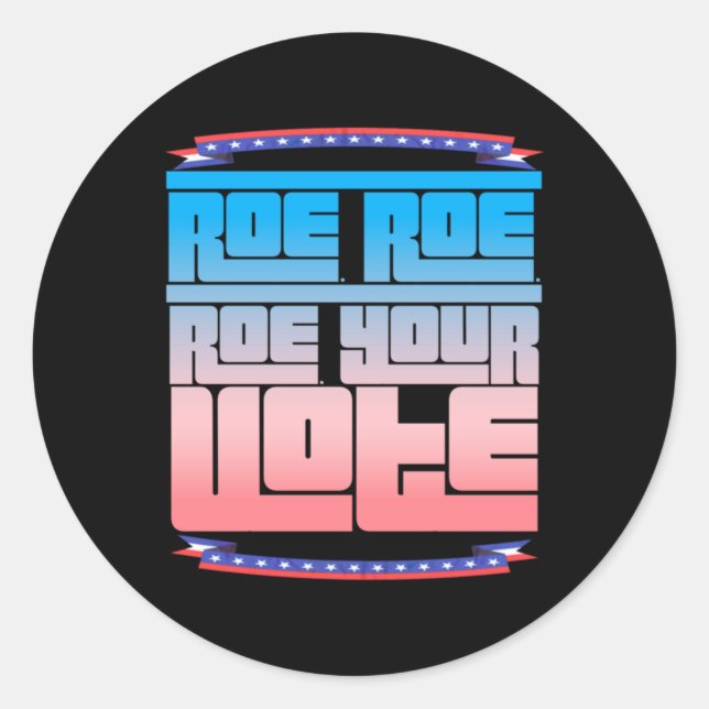 Roe Roe Roe Your Vote  2 Classic Round Sticker (Front)