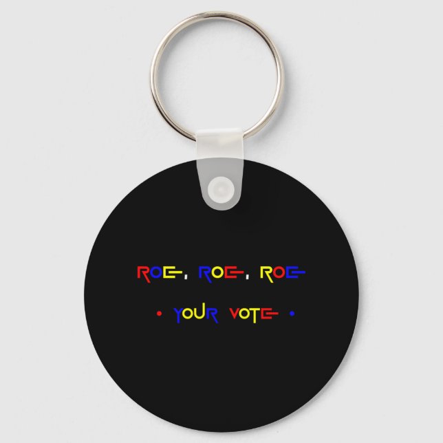 Roe Roe Roe Your Vote 2 Key Ring (Front)