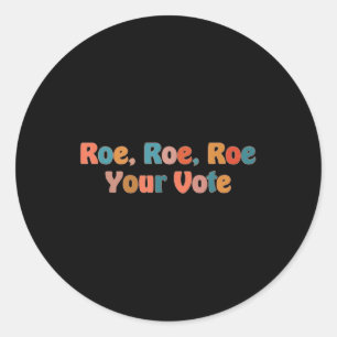 roe roe roe your vote 3 classic round sticker