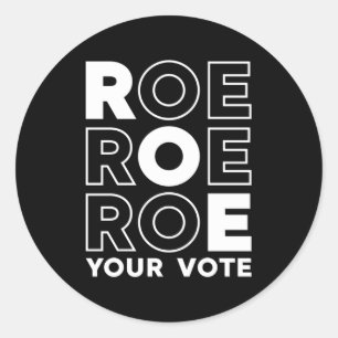 ROE ROE ROE YOUR VOTE 52 CLASSIC ROUND STICKER