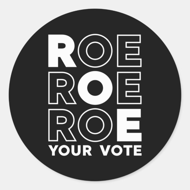ROE ROE ROE YOUR VOTE  52 CLASSIC ROUND STICKER (Front)