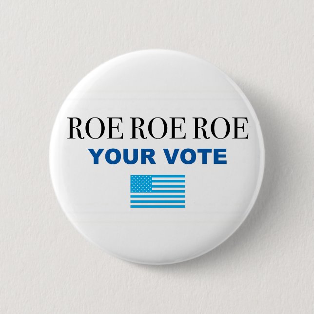 Roe Roe Roe Your Vote  6 Cm Round Badge (Front)