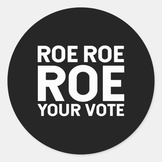 Roe Roe Roe your vote  76 Classic Round Sticker (Front)