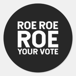 Roe Roe Roe your vote  76 Classic Round Sticker