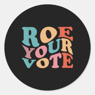 ROE ROE ROE YOUR VOTE  77 CLASSIC ROUND STICKER