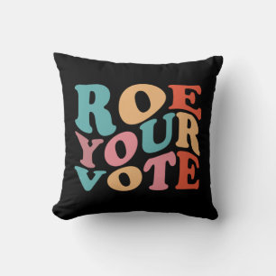 ROE ROE ROE YOUR VOTE  77 CUSHION