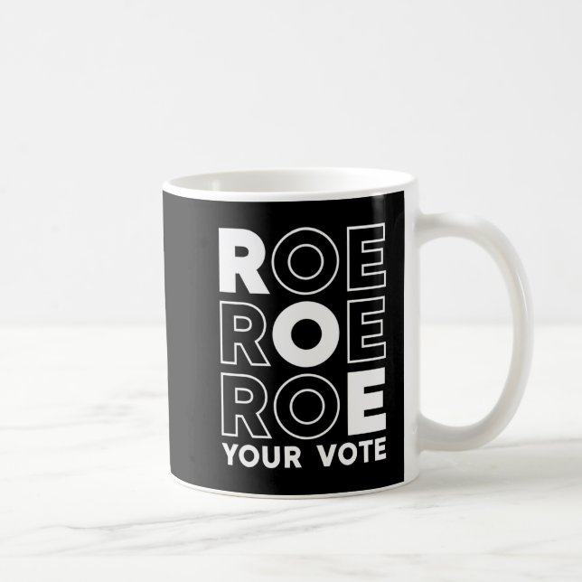 ROE ROE ROE YOUR VOTE  79 COFFEE MUG (Right)