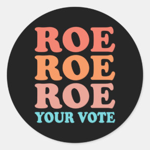 Roe Roe Roe Your Vote 7 Classic Round Sticker