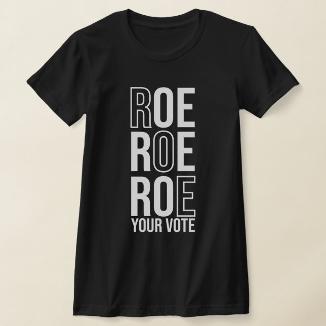 Roe Roe Roe Your Vote  84 T-Shirt (Laydown)