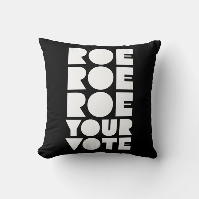 Roe Roe Roe Your Vote  85 Cushion (Front)