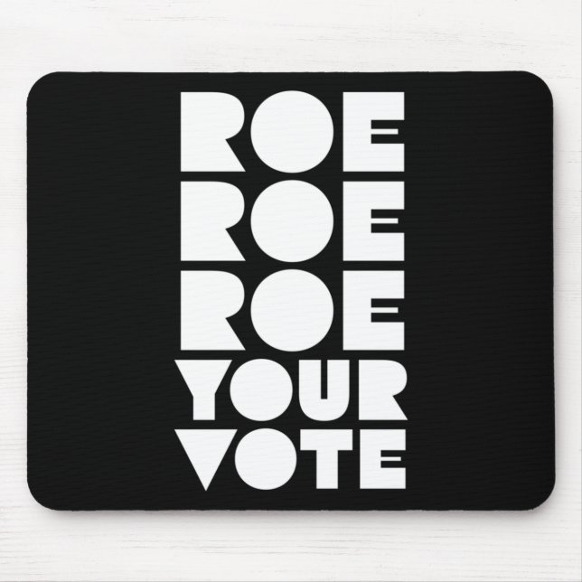 Roe Roe Roe Your Vote  85 Mouse Mat (Front)
