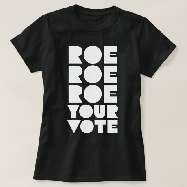 Roe Roe Roe Your Vote  85 T-Shirt (Design Front)