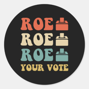 ROE ROE ROE YOUR VOTE  886 CLASSIC ROUND STICKER