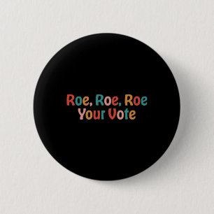 Roe Roe Roe Your Vote 88 6 Cm Round Badge