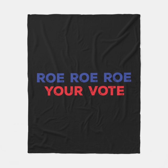 Roe Roe Roe Your Vote  96 Fleece Blanket (Front)
