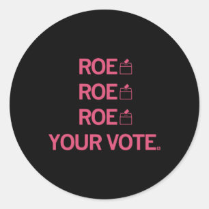 Roe Roe Roe Your Vote 99 Classic Round Sticker