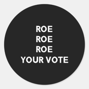 Roe Roe Roe Your Vote 9 Classic Round Sticker