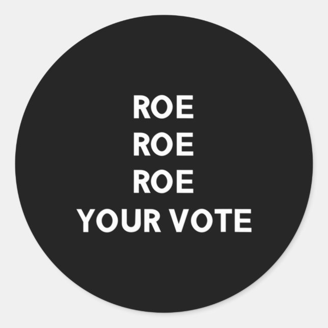 Roe Roe Roe Your Vote   9 Classic Round Sticker (Front)