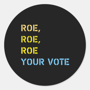 roe roe roe your vote classic round sticker
