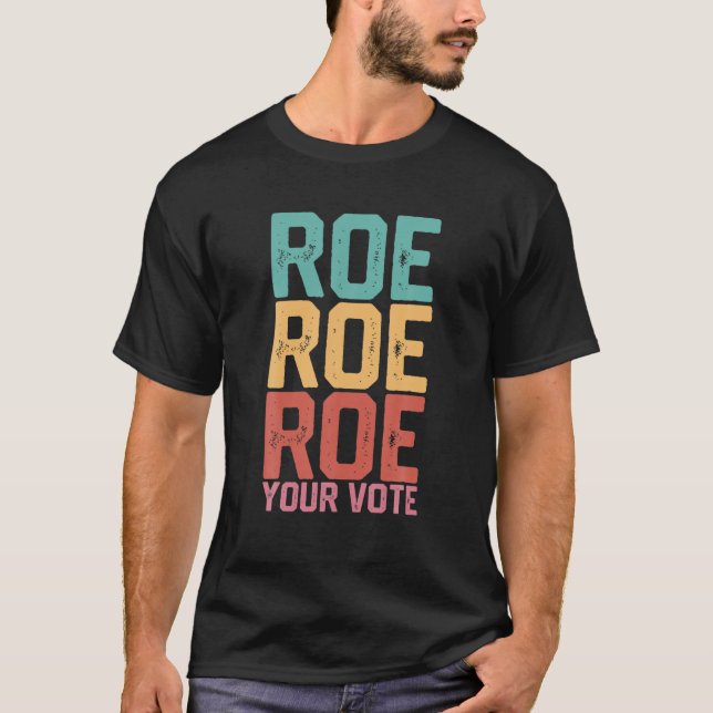 Roe Roe Roe Your Vote Feminist Pro Choice Women's T-Shirt (Front)
