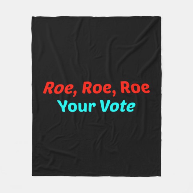 Roe Roe Roe Your Vote      Fleece Blanket (Front)