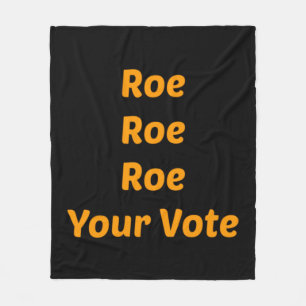 Roe Roe Roe Your Vote Fleece Blanket