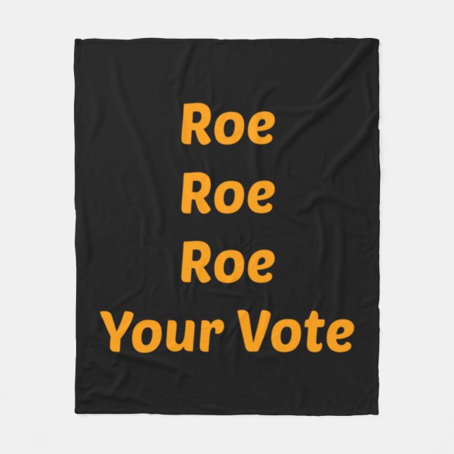 Roe Roe Roe Your Vote         Fleece Blanket (Front)