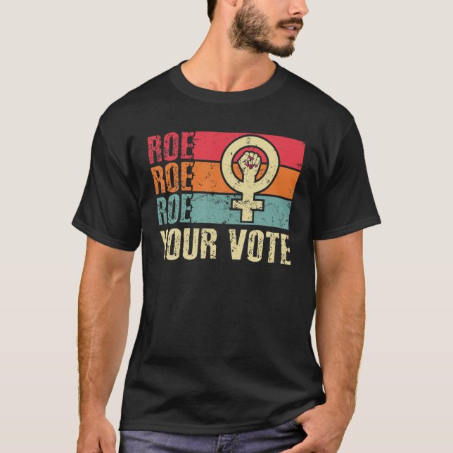 Roe Roe Roe Your Vote For Women Protest Equality T-Shirt (Front)