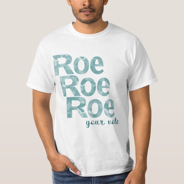 Roe Roe Roe Your Vote in Green T-Shirt (Front)