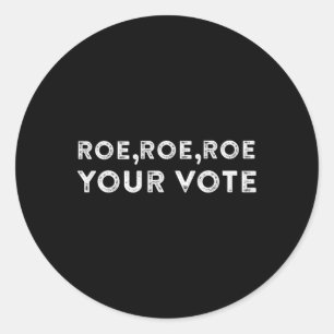 roe roe roe your vote pro choice 9 classic round sticker