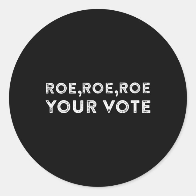 roe roe roe your vote  pro choice 9 classic round sticker (Front)