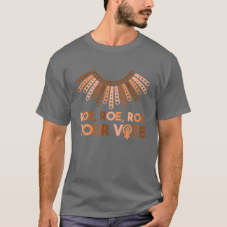 Roe Roe Roe Your Vote Pro Choice Women's Rights Fe T-Shirt