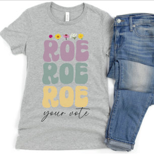 Roe Roe Roe Your Vote Pro Choice Women's Rights T-Shirt