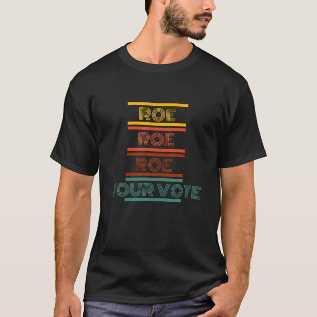 Roe Roe Roe Your Vote / Simple Pro Choice - Vote- T-Shirt (Front)
