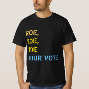 roe roe roe your vote T-Shirt