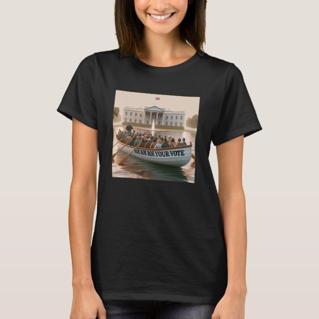 Roe Roe Roe Your Vote T-Shirt (Front)