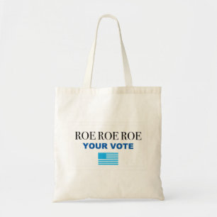 Roe Roe Roe Your Vote Tote Bag