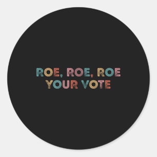 Roe Roe Roe Your Vote Vintage Roe Your Vote Pro Classic Round Sticker