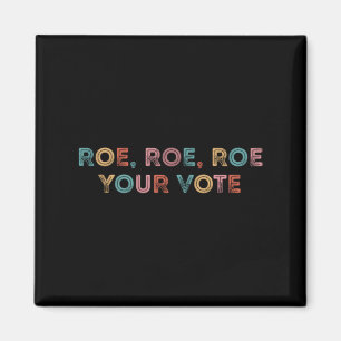 Roe Roe Roe Your Vote Vintage Roe Your Vote Pro Magnet