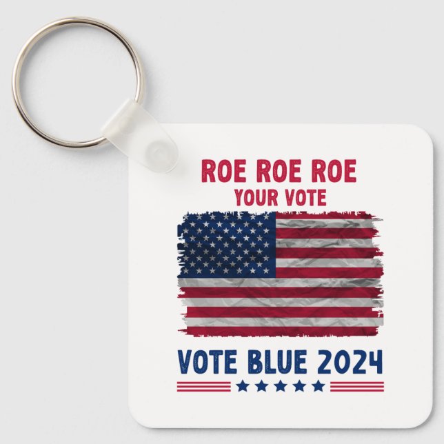 Roe Roe Roe Your Vote | Vote Blue 2024 Gift Key Ring (Front)