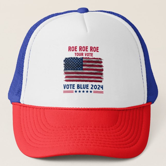 Roe Roe Roe Your Vote | Vote Blue 2024 Gift Trucker Hat (Front)