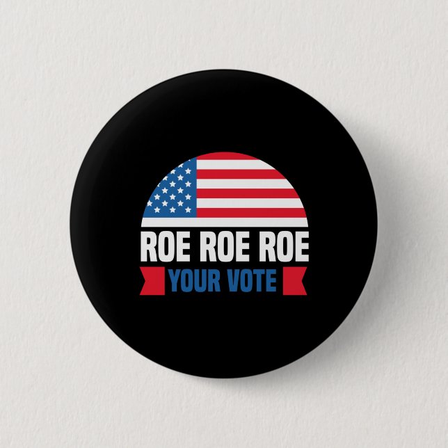 Roe Roe Roe Your Vote womens rights abortion right 6 Cm Round Badge (Front)