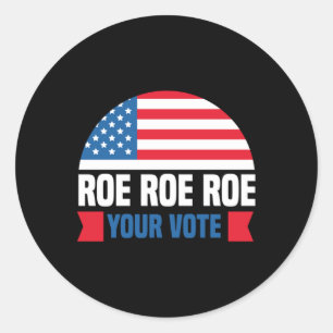 Roe Roe Roe Your Vote womens rights abortion right Classic Round Sticker