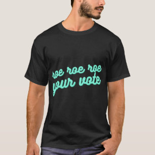 roe roe roe your vote XV  T-Shirt
