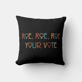 ROE ROE ROE YOUR VOTE YOK   CUSHION