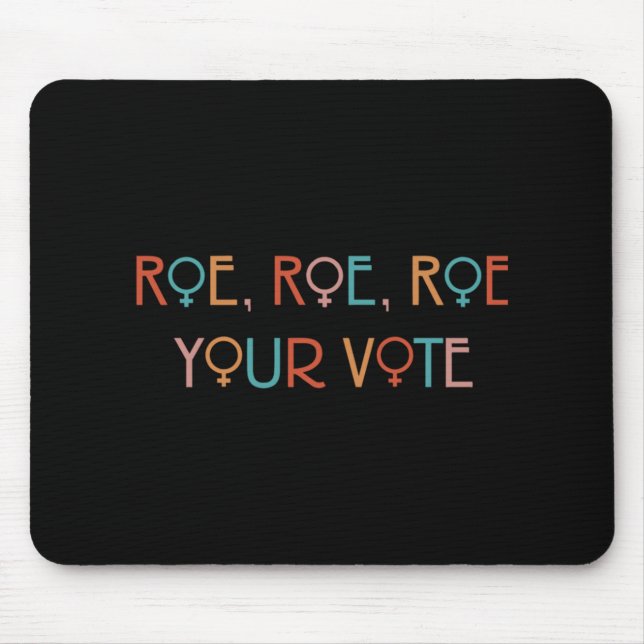 ROE ROE ROE YOUR VOTE YOK   MOUSE MAT (Front)
