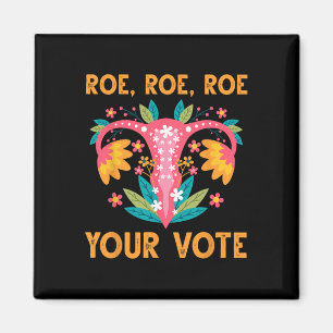 Roe Roe Your Vote - Floral Feminist Flowers Women Magnet